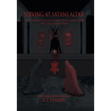 Serving at Satan's Altar: The Satanic Truth About God, Satan, and the Left Hand Path