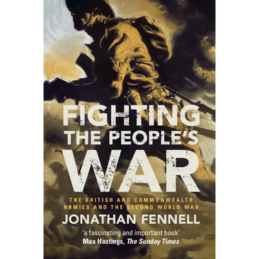 Fighting the People's War: The British and Commonwealth Armies and the Second World War