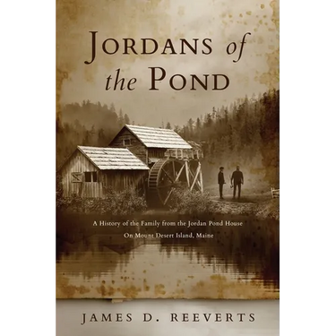 Jordans of the Pond: A History of the Family from the Jordan Pond House on Mount Desert Island, Maine