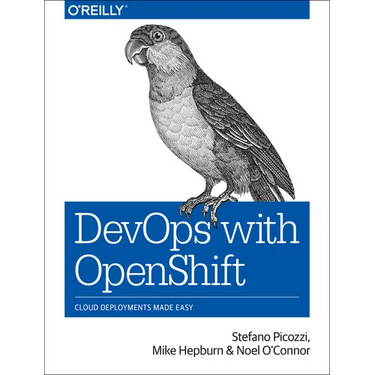 Devops with Openshift: Cloud Deployments Made Easy