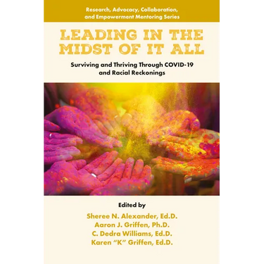 Leading in the Midst of It All: Surviving and Thriving Through Covid-19 and Racial Reckonings