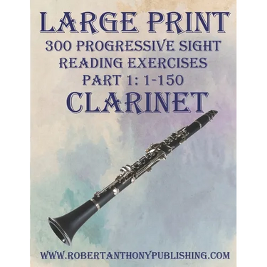 Large Print: 300 Progressive Sight Reading Exercises for Clarinet: Part 1: 1 - 150