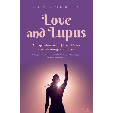 Love and Lupus: A love story around one woman's lifelong struggles with Lupus