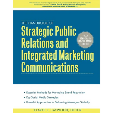 The Handbook of Strategic Public Relations and Integrated Marketing Communications, Second Edition