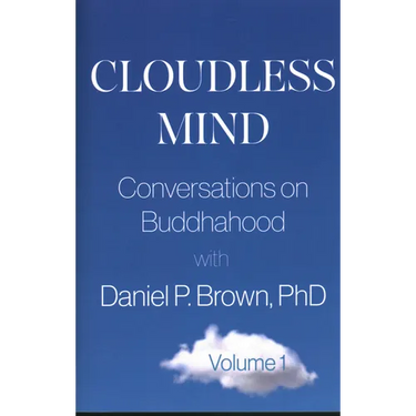 Cloudless Mind: Conversations on Buddhahood with Daniel P Brown, PhD