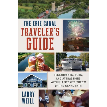 Erie Canal Traveler's Guide: Restaurants, Pubs, and Attractions Within a Stone's Throw of the Canal Path