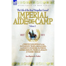 Imperial Aide-De-Camp - A French Cavalryman of the Napoleonic Wars at Saragossa, Landshut, Eckmuhl, Ratisbon, Aspern-Essling, Wagram, Busaco & Torres