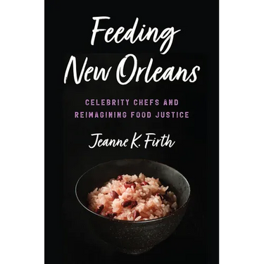 Feeding New Orleans: Celebrity Chefs and Reimagining Food Justice