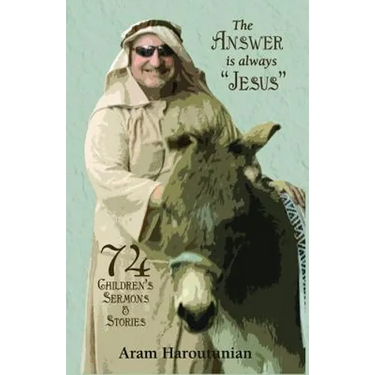 The Answer is Always "Jesus": 74 Children's Sermons for All Occasions