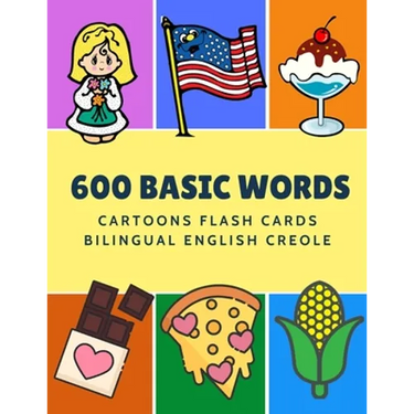 600 Basic Words Cartoons Flash Cards Bilingual English Creole: Easy learning baby first book with card games like ABC alphabet Numbers Animals to prac
