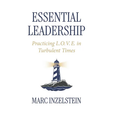 Essential Leadership: Practicing L.O.V.E. in Turbulent Times