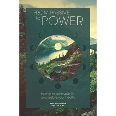 From Passive to Power: How to Reclaim your Life and Restore your Health