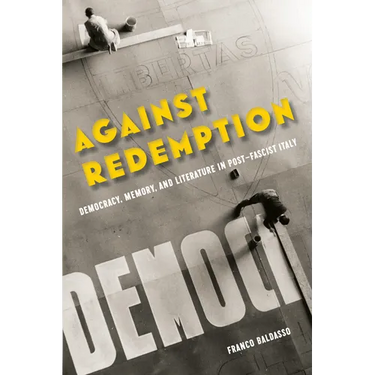 Against Redemption: Democracy, Memory, and Literature in Post-Fascist Italy