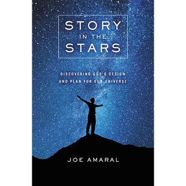 Story in the Stars: Discovering God's Design and Plan for Our Universe