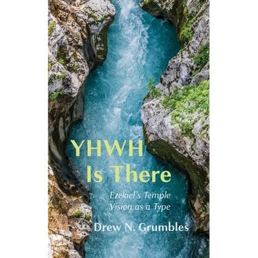 Yhwh Is There: Ezekiel's Temple Vision as a Type