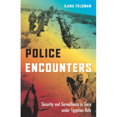 Police Encounters: Security and Surveillance in Gaza Under Egyptian Rule
