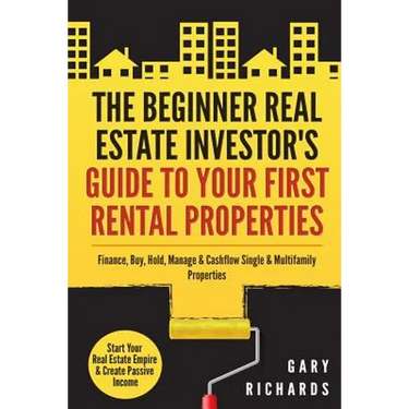 The Beginner Real Estate Investor's Guide to Your First Rental Properties: Start Your Real Estate Empire & Create Passive Income. Finance, Buy, Hold,