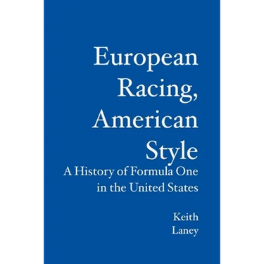 European Racing, American Style: A History of Formula One in the United States