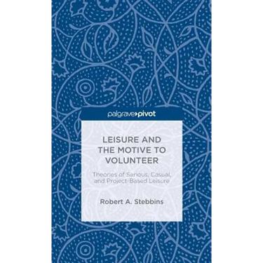 Leisure and the Motive to Volunteer: Theories of Serious, Casual, and Project-Based Leisure