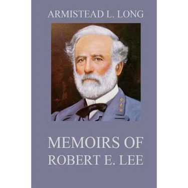 Memoirs of Robert E. Lee: His Military and Personal History