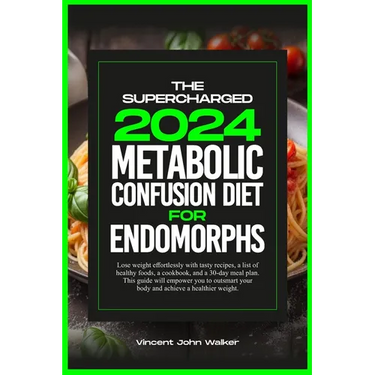 The Supercharged Metabolic Confusion Diet for Endomorphs: Lose weight effortlessly with tasty recipes, a list of healthy foods, a cookbook, and a 30-d