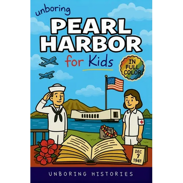 Unboring Pearl Harbor for Kids: Funny, Interesting, Concise Guide to Spies, Secrets, and Japan's Big Plan You Won't Believe Are True