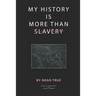 My History Is More Than Slavery