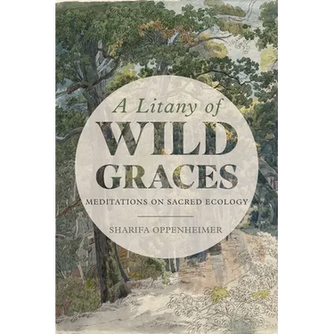 A Litany of Wild Graces: Meditations on Sacred Ecology