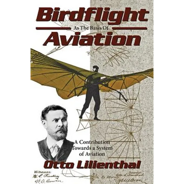 Birdflight as the Basis of Aviation: A Contribution Towards a System of Aviation