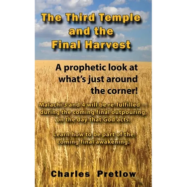 The Third Temple and the Final Harvest: A prophetic look at what's just around the corner!