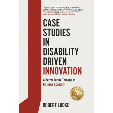 Case Studies in Disability Driven Innovation: A Better Future Through an Inclusive Economy