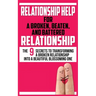 Relationship Help for a Broken, Beaten, and Battered Relationship: The 9 Secrets to Transforming a Broken Relationship into a Beautiful Blossoming One