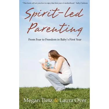 Spirit-Led Parenting: From Fear to Freedom in Baby's First Year