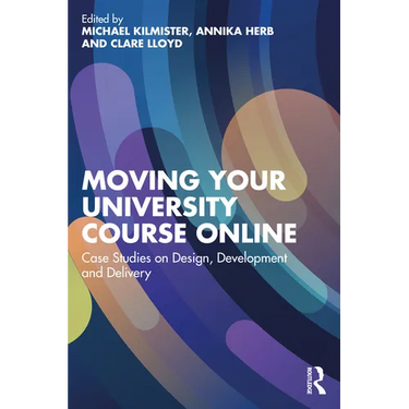 Moving Your University Course Online: Case Studies on Design, Development and Delivery