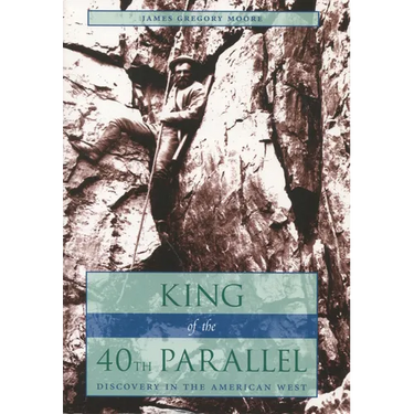 King of the 40th Parallel: Discovery in the American West