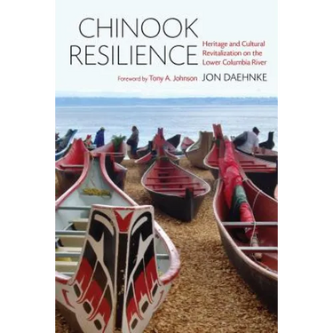 Chinook Resilience: Heritage and Cultural Revitalization on the Lower Columbia River