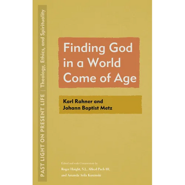 Finding God in a World Come of Age: Karl Rahner and Johann Baptist Metz