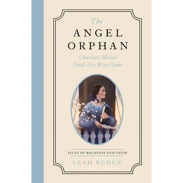 The Angel Orphan: Charlotte Mason Finds Her Way Home - Tales of Boldness and Faith - Book 1