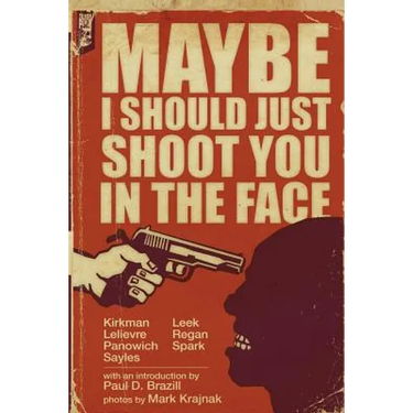 Maybe I Should Just Shoot You In The Face