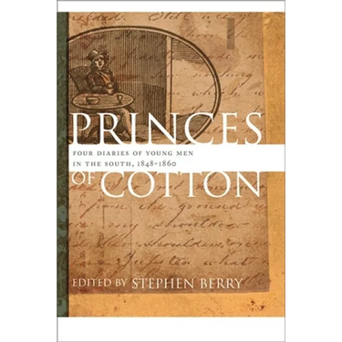 Princes of Cotton: Four Diaries of Young Men in the South, 1848-1860