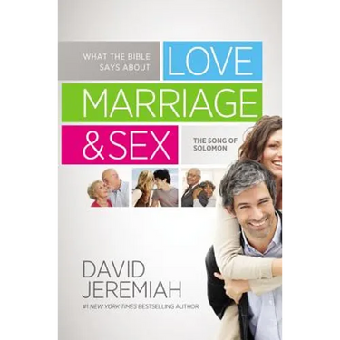 What the Bible Says about Love Marriage & Sex: The Song of Solomon
