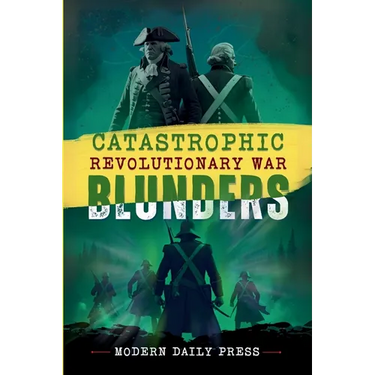 Catastrophic Revolutionary War Blunders