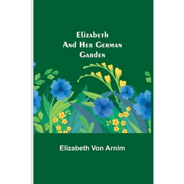 Elizabeth and Her German Garden