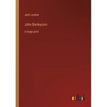 John Barleycorn: in large print