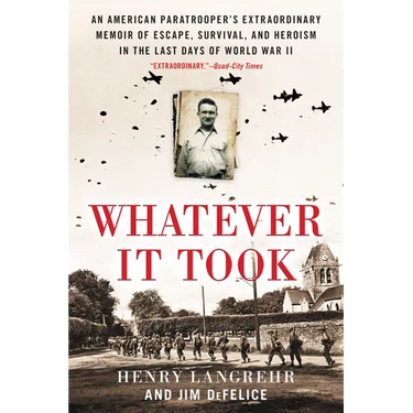 Whatever It Took: An American Paratrooper's Extraordinary Memoir of Escape, Survival, and Heroism in the Last Days of World War II