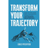 Transform Your Trajectory: How to Turn Your Most Challenging Moments into Life-Changing Breakthroughs