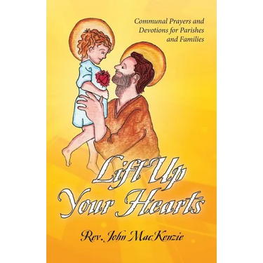 Lift Up Your Hearts: Communal Prayers and Devotions for Parishes and Families