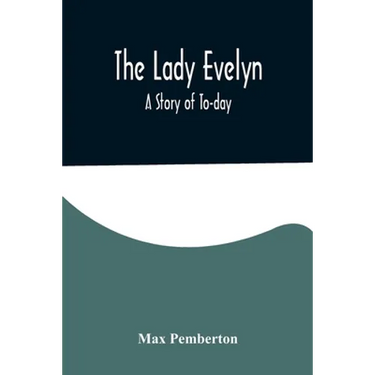 The Lady Evelyn; A Story of To-day