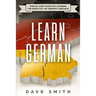 Learn German: Step by Step Guide For Learning The Basics of The German Language