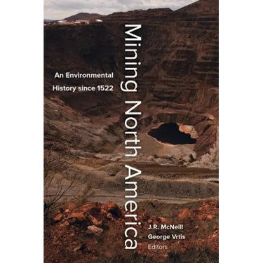 Mining North America: An Environmental History Since 1522
